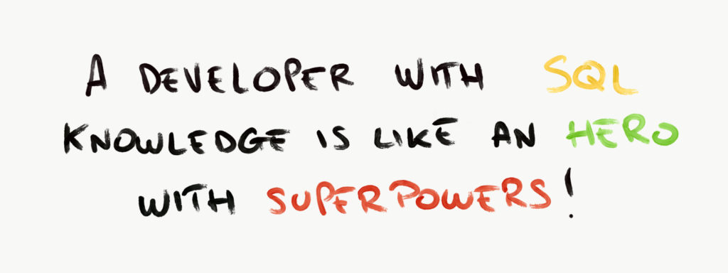 A developer with good SQL knowledge is like a superhero with superpowers
